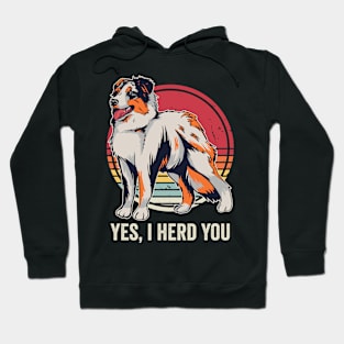 Yes I Herd You Funny Australian Shepherd Hoodie